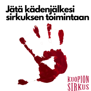 Jätä kädenjälkesi Kuopion Sirkuksen toimintaan!